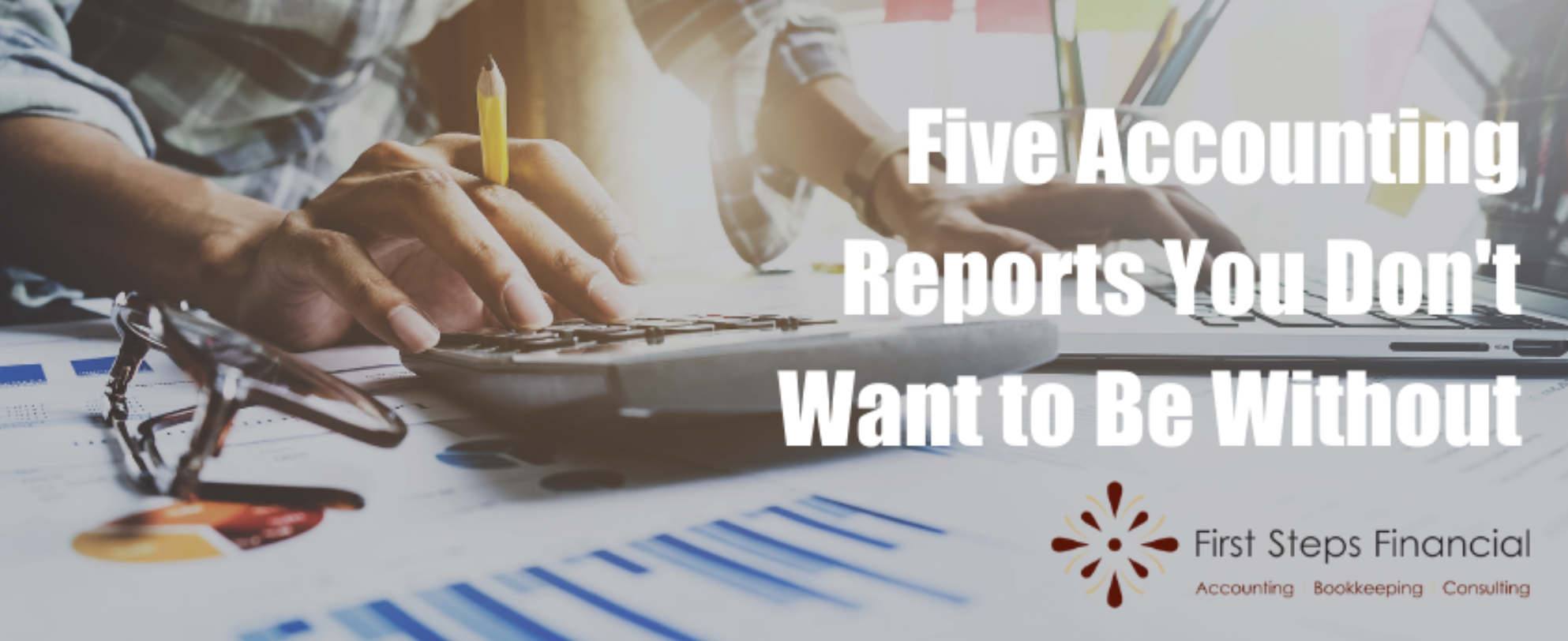5 Accounting Reports You Don’t Want to be Without