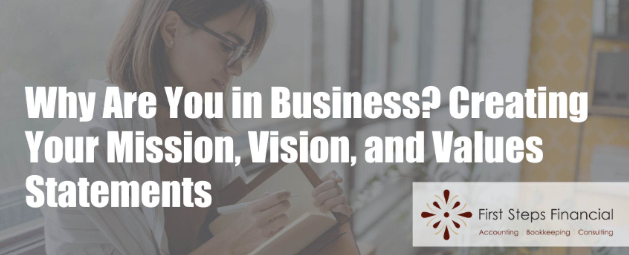Why Are You in Business? Creating Your Mission, Vision, and Values Statements