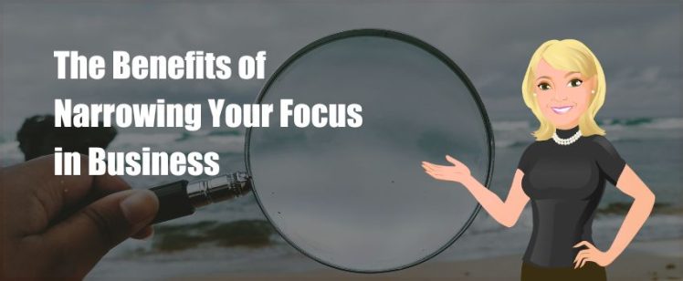 The Benefits of Narrowing Your Focus in Business