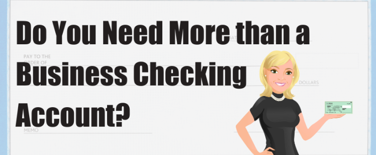 Do You Need More than a Business Checking Account?