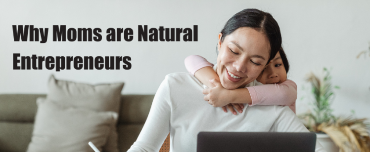 Why Moms are Natural Entrepreneurs