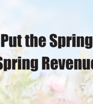 6 Ideas to Put the Spring into Your Spring Revenue
