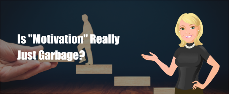 Is “Motivation” Really Just Garbage?