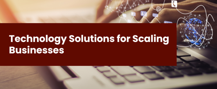 Technology Solutions for Scaling Businesses