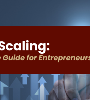 The Art of Scaling: A Comprehensive Guide for Entrepreneurs