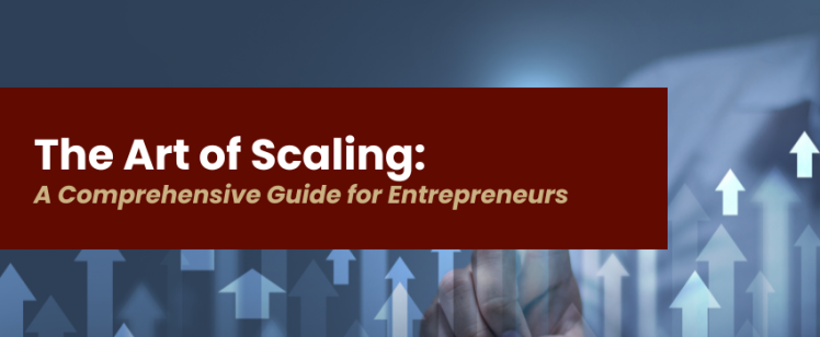 The Art of Scaling: A Comprehensive Guide for Entrepreneurs