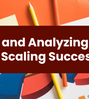 Measuring and Analyzing Key Metrics for Scaling Success