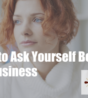 7 Questions to Ask Yourself Before Starting a Business