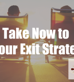 5 Steps to Take Now to Prepare Your Exit Strategy