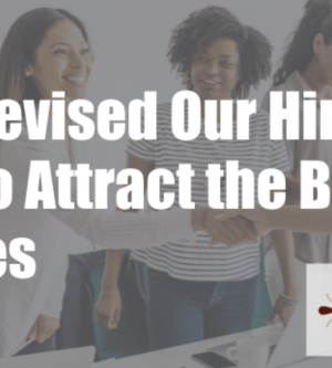 How We Revised Our Hiring Process to Attract the Best Candidates