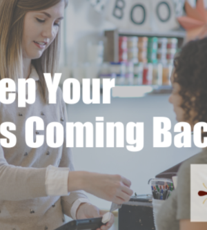 How to Keep Your Customers Coming Back
