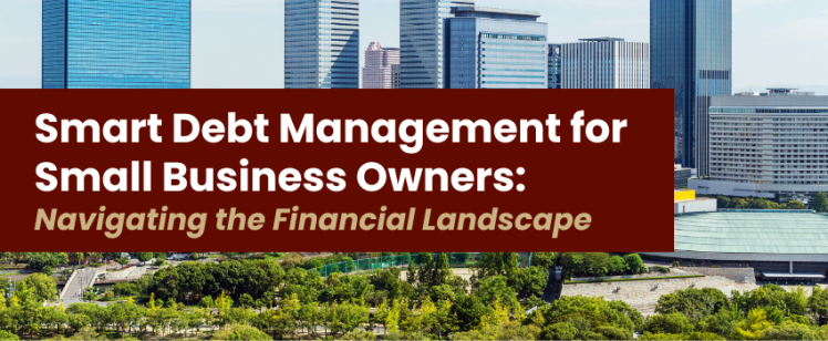 Smart Debt Management for Small Business Owners: Navigating the Financial Landscape
